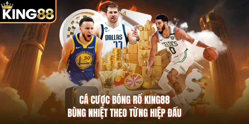 Cá Cược Bóng Rổ KING88 - Bùng Nhiệt Theo Từng Hiệp Đấu