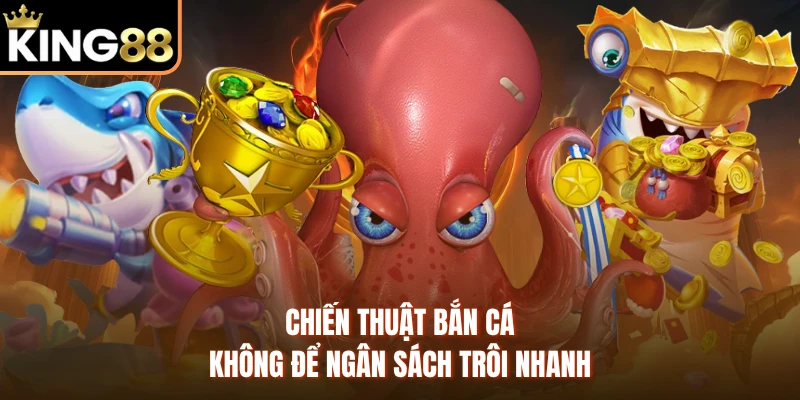 Chiến thuật bắn cá không để ngân sách trôi nhanh 