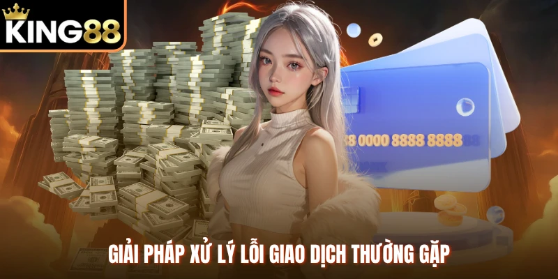 Giải pháp xử lý lỗi giao dịch thường gặp