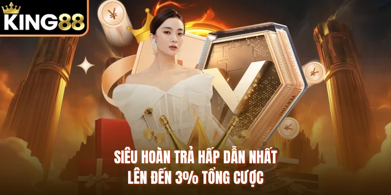 Siêu hoàn trả hấp dẫn nhất lên đến 3% tổng cược