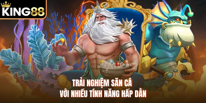 Trải nghiệm săn cá với nhiều tính năng hấp dẫn